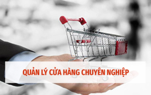 CÁC PHƯƠNG PHÁP QUẢN LÝ CỬA HÀNG MÀ BẠN CẦN BIẾT