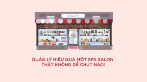 PHÂN TÍCH LỢI THẾ PHẦN MỀM QUẢN LÝ CỬA HÀNG ĐEM LẠI CHO CÁC CHỦ SPA